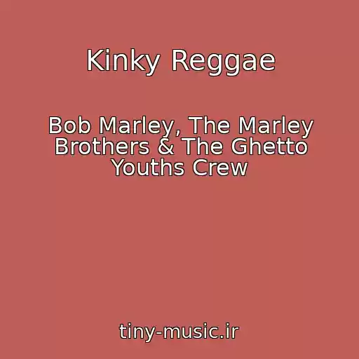 کاور آهنگ Kinky Reggae از Bob Marley, The Marley Brothers & The Ghetto Youths Crew