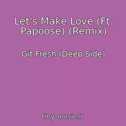 کاور آهنگ Let's Make Love (Ft. Papoose) (Remix) از Git Fresh (Deep Side)