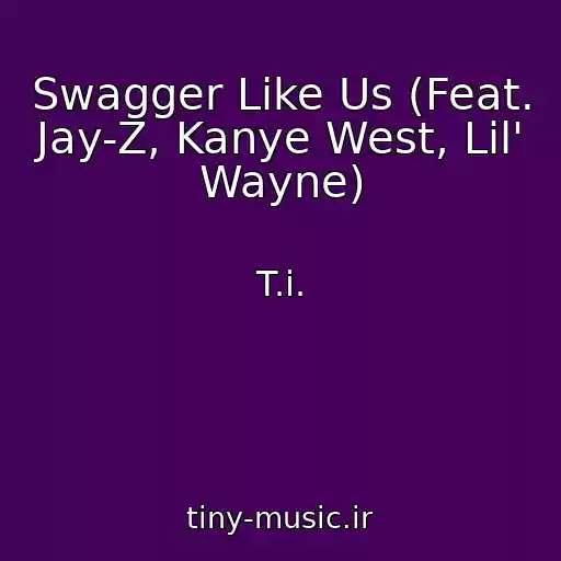 کاور آهنگ Swagger Like Us (Feat. Jay-Z, Kanye West, Lil' Wayne) از T.i.