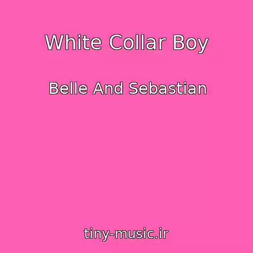 کاور آهنگ White Collar Boy از Belle And Sebastian