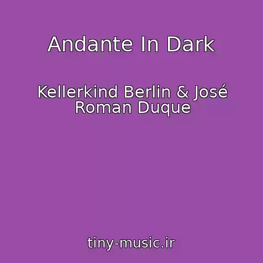 کاور آهنگ Andante In Dark از Kellerkind Berlin & José Roman Duque