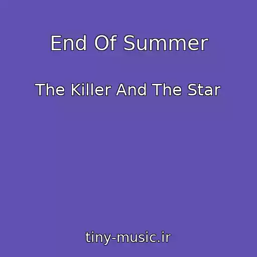 کاور آهنگ End Of Summer از The Killer And The Star
