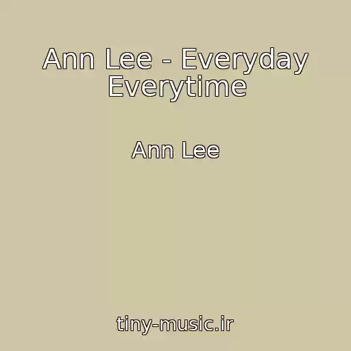 کاور آهنگ Ann Lee - Everyday Everytime از Ann Lee