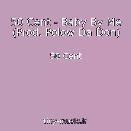کاور آهنگ 50 Cent - Baby By Me (Prod. Polow Da Don) از 50 Cent