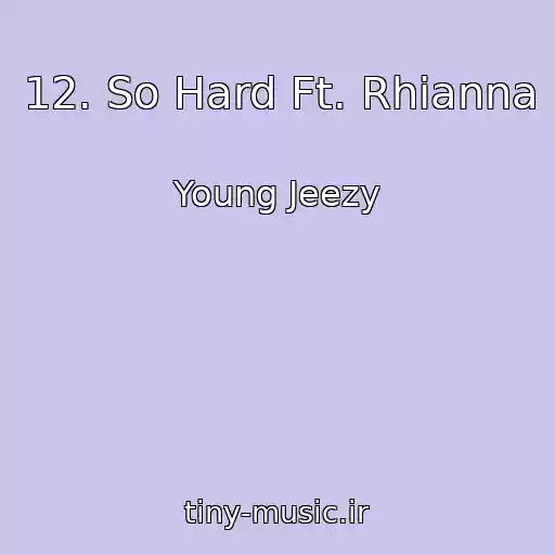 کاور آهنگ 12. So Hard Ft. Rhianna از Young Jeezy