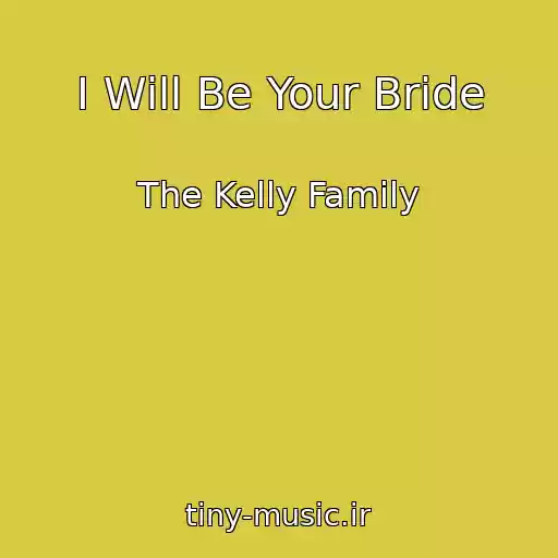 کاور آهنگ I Will Be Your Bride از The Kelly Family