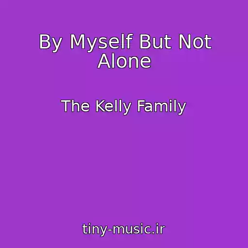 کاور آهنگ By Myself But Not Alone از The Kelly Family