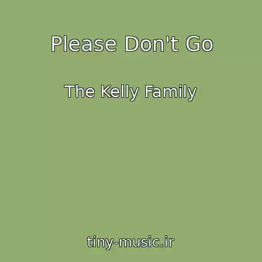 کاور آهنگ Please Don't Go از The Kelly Family