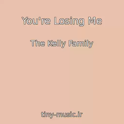 کاور آهنگ You're Losing Me از The Kelly Family