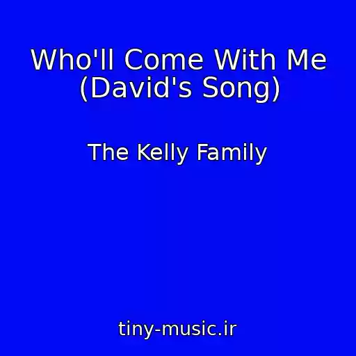 کاور آهنگ Who'll Come With Me (David's Song) از The Kelly Family