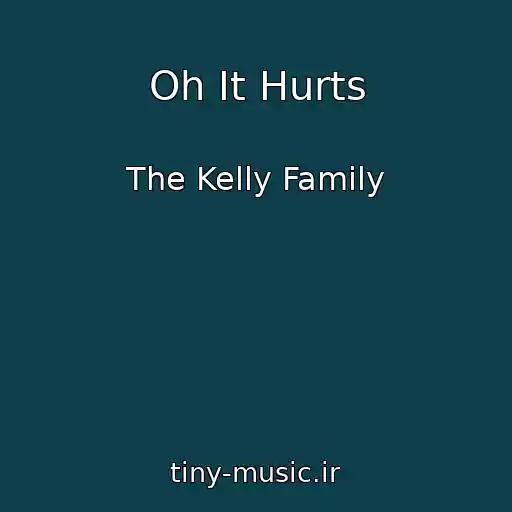 کاور آهنگ Oh It Hurts از The Kelly Family