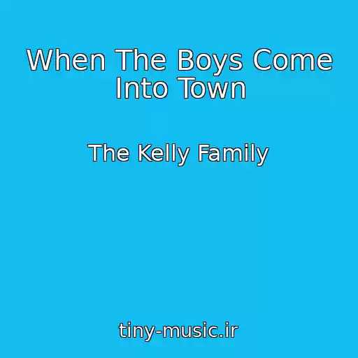 کاور آهنگ When The Boys Come Into Town از The Kelly Family