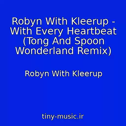 کاور آهنگ Robyn With Kleerup - With Every Heartbeat (Tong And Spoon Wonderland Remix) از Robyn With Kleerup