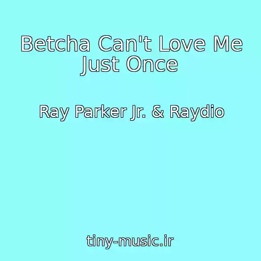 کاور آهنگ Betcha Can't Love Me Just Once از Ray Parker Jr. & Raydio