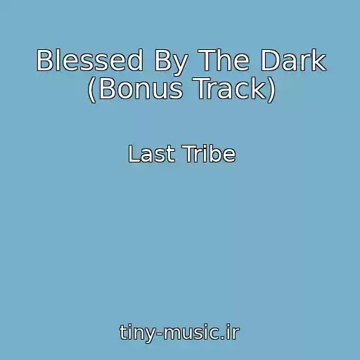 کاور آهنگ Blessed By The Dark (Bonus Track) از Last Tribe