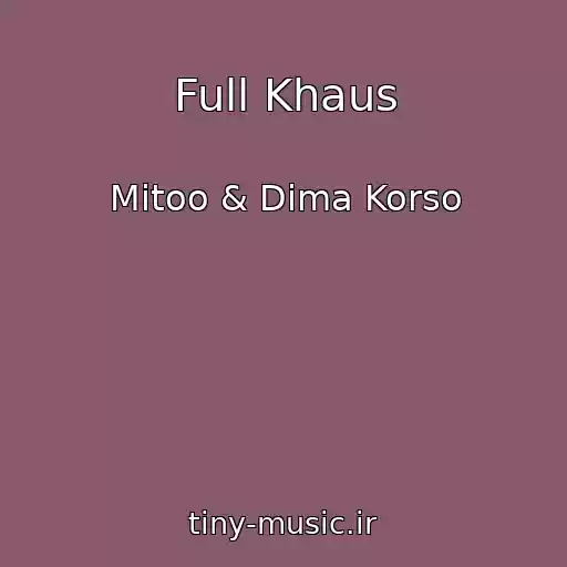 کاور آهنگ Full Khaus از Mitoo & Dima Korso