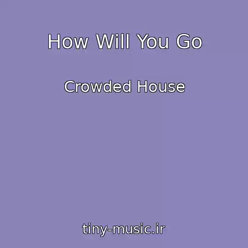 کاور آهنگ How Will You Go از Crowded House