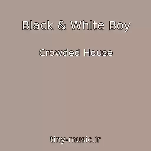 کاور آهنگ Black & White Boy از Crowded House