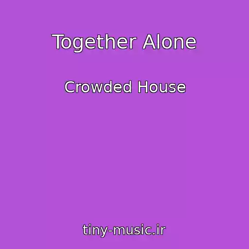 کاور آهنگ Together Alone از Crowded House