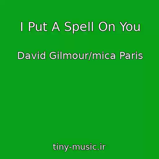 کاور آهنگ I Put A Spell On You از David Gilmour/mica Paris
