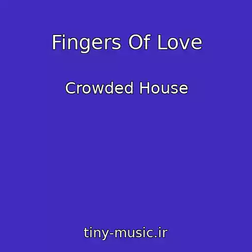 کاور آهنگ Fingers Of Love از Crowded House