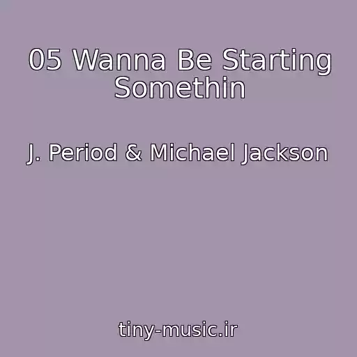 کاور آهنگ 05 Wanna Be Starting Somethin از J. Period & Michael Jackson