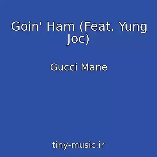کاور آهنگ Goin' Ham (Feat. Yung Joc) از Gucci Mane