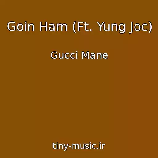 کاور آهنگ Goin Ham (Ft. Yung Joc) از Gucci Mane