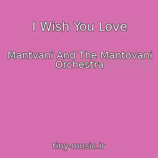 کاور آهنگ I Wish You Love از Mantvani And The Mantovani Orchestra