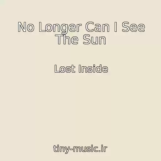 کاور آهنگ No Longer Can I See The Sun از Lost Inside
