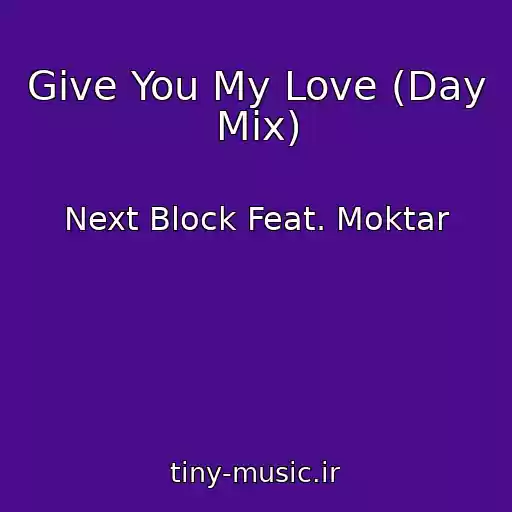 کاور آهنگ Give You My Love (Day Mix) از Next Block Feat. Moktar