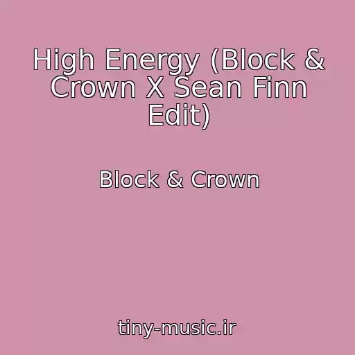 کاور آهنگ High Energy (Block & Crown X Sean Finn Edit) از Block & Crown