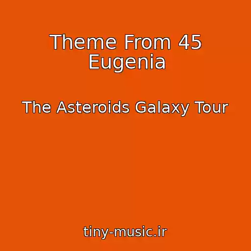 کاور آهنگ Theme From 45 Eugenia از The Asteroids Galaxy Tour