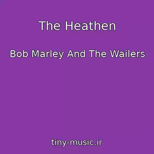 کاور آهنگ The Heathen از Bob Marley And The Wailers