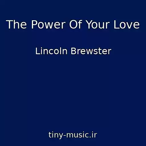 کاور آهنگ The Power Of Your Love از Lincoln Brewster