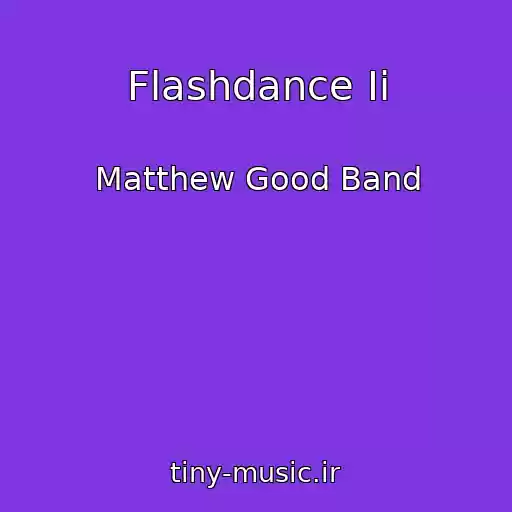 کاور آهنگ Flashdance Ii از Matthew Good Band