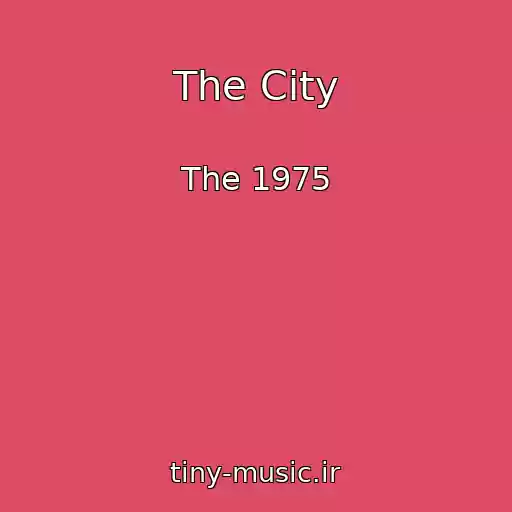 کاور آهنگ The City از The 1975