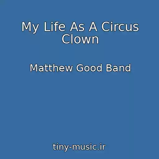 کاور آهنگ My Life As A Circus Clown از Matthew Good Band