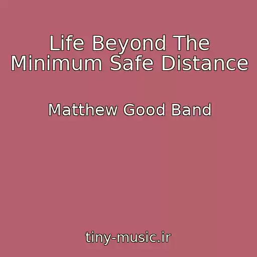 کاور آهنگ Life Beyond The Minimum Safe Distance از Matthew Good Band