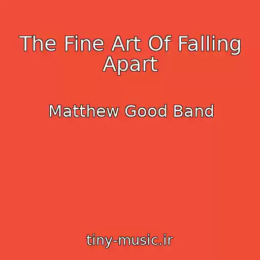 کاور آهنگ The Fine Art Of Falling Apart از Matthew Good Band