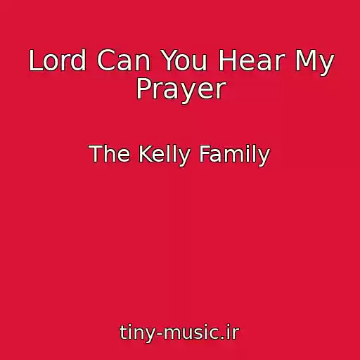 کاور آهنگ Lord Can You Hear My Prayer از The Kelly Family