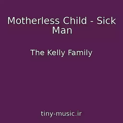 کاور آهنگ Motherless Child - Sick Man از The Kelly Family