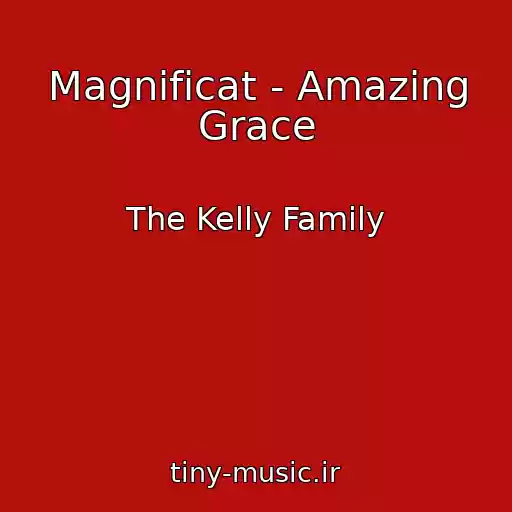 کاور آهنگ Magnificat - Amazing Grace از The Kelly Family