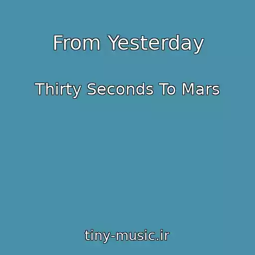 کاور آهنگ From Yesterday از Thirty Seconds To Mars