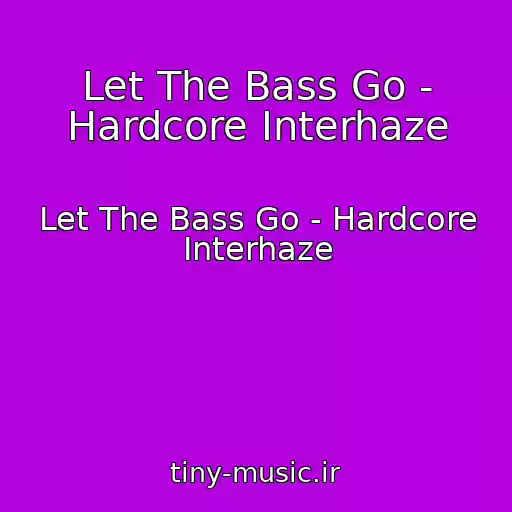 کاور آهنگ Let The Bass Go - Hardcore Interhaze از Let The Bass Go - Hardcore Interhaze