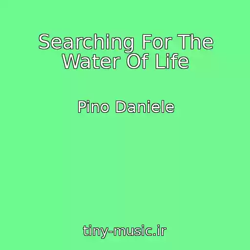 کاور آهنگ Searching For The Water Of Life از Pino Daniele