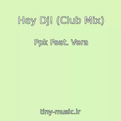 کاور آهنگ Hey Dj! (Club Mix) از Ppk Feat. Vera