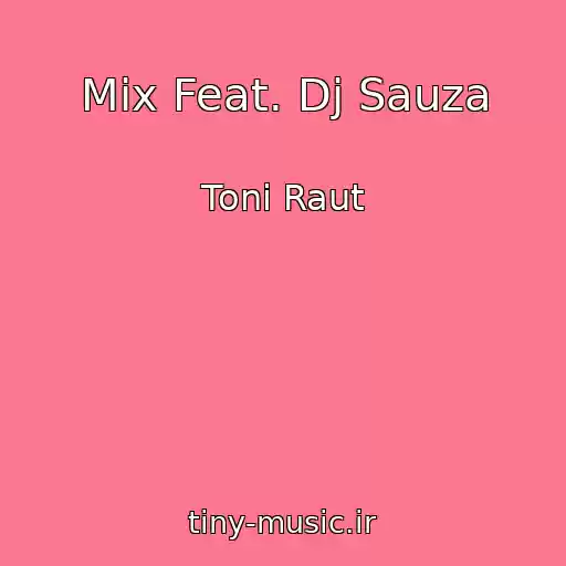 کاور آهنگ Mix Feat. Dj Sauza از Toni Raut