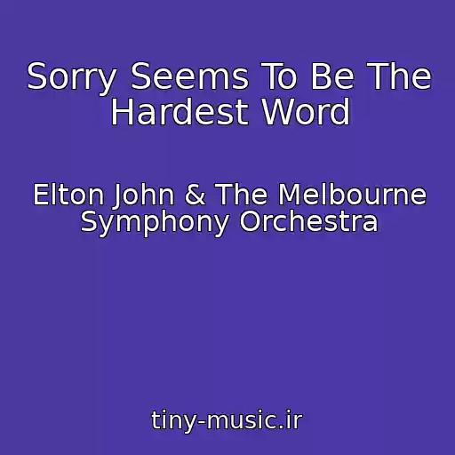 کاور آهنگ Sorry Seems To Be The Hardest Word از Elton John & The Melbourne Symphony Orchestra