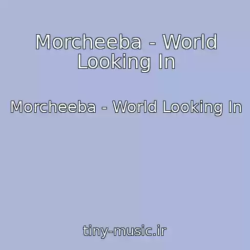 کاور آهنگ Morcheeba - World Looking In از Morcheeba - World Looking In